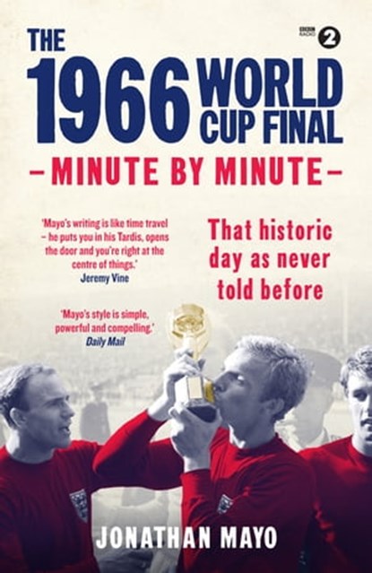 The 1966 World Cup Final: Minute by Minute, Jonathan Mayo - Ebook - 9781780722818