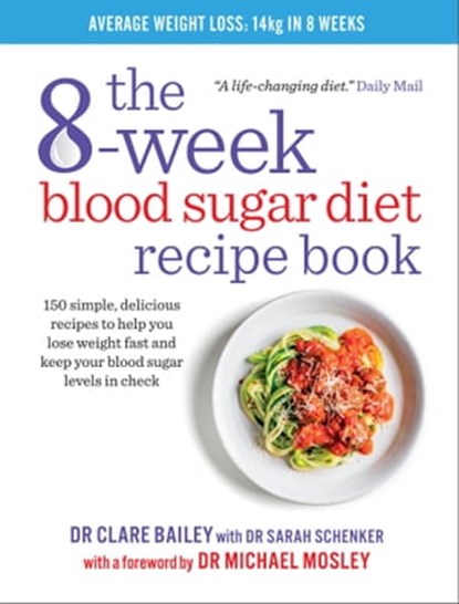 The 8-Week Blood Sugar Diet Recipe Book, Clare Bailey Mosley ; Dr Sarah Schenker - Ebook - 9781780722894