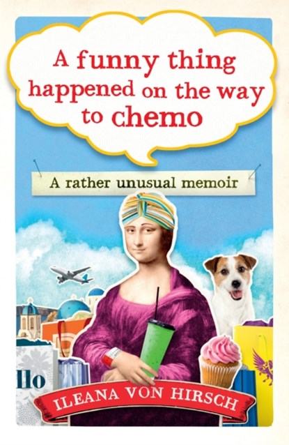 A Funny Thing Happened on the Way to Chemo, Ileana Von Hirsch - Paperback - 9781780723532