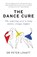The Dance Cure, Dr Peter Lovatt - Paperback - 9781780724119
