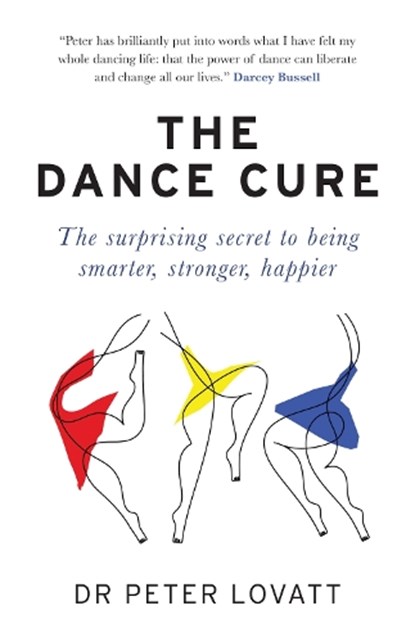 The Dance Cure, Dr Peter Lovatt - Paperback - 9781780724119