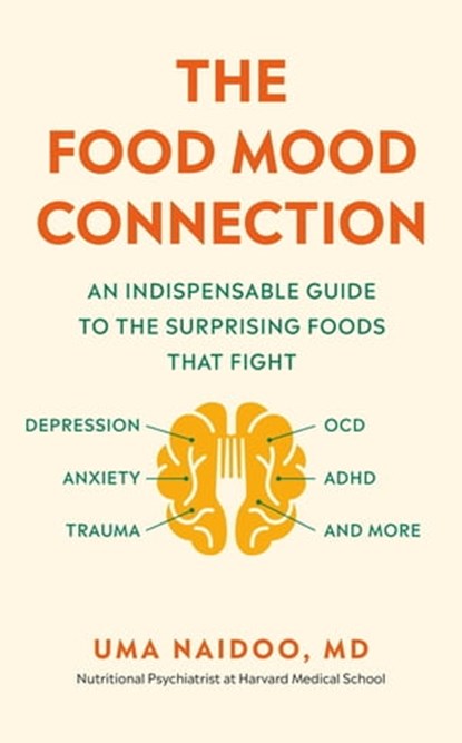 The Food Mood Connection, Dr Uma Naidoo - Ebook - 9781780724492