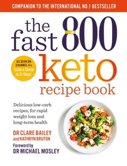 The Fast 800 Keto Recipe Book, Clare Bailey Mosley ; Kathryn Bruton - Ebook - 9781780725833