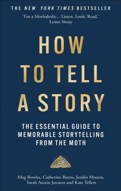 How to Tell a Story, The Moth ; Meg Bowles ; Catherine Burns ; Jenifer Hixson - Paperback - 9781780726311