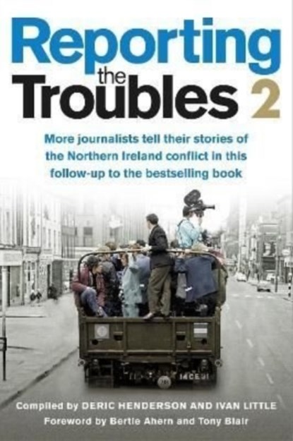 Reporting the Troubles 2, Deric Henderson ; Ivan Little - Paperback - 9781780733258