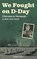 We Fought on D-Day, Mark Scott - Paperback - 9781780733876
