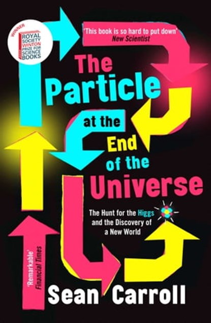 The Particle at the End of the Universe, Sean Carroll - Ebook - 9781780742335