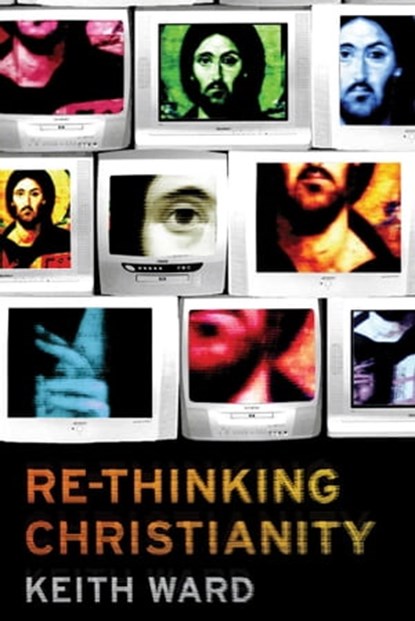 Re-thinking Christianity, Keith Ward - Ebook - 9781780744650