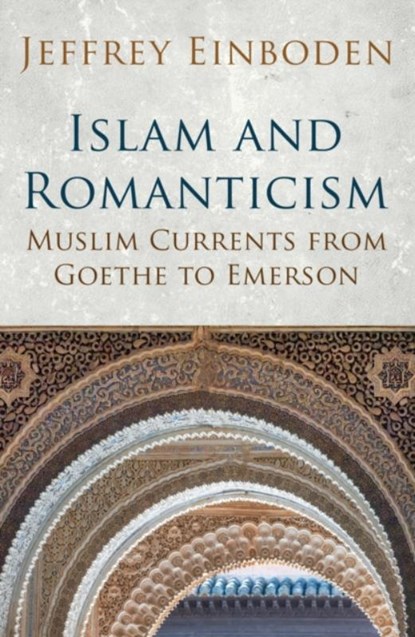 Islam and Romanticism, Jeffrey Einboden - Paperback - 9781780745664
