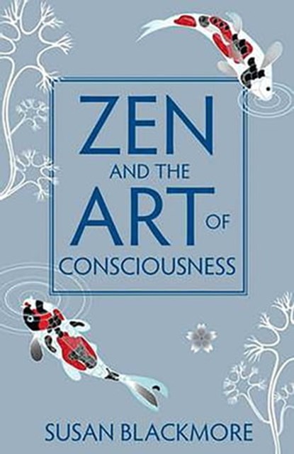 Zen and the Art of Consciousness, Susan Blackmore - Ebook - 9781780745916