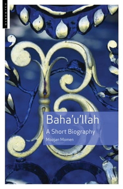 Baha'u'llah, Moojan Momen - Ebook - 9781780746685