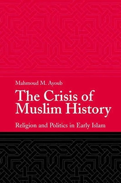 The Crisis of Muslim History, Mahmoud M. Ayoub - Ebook - 9781780746746