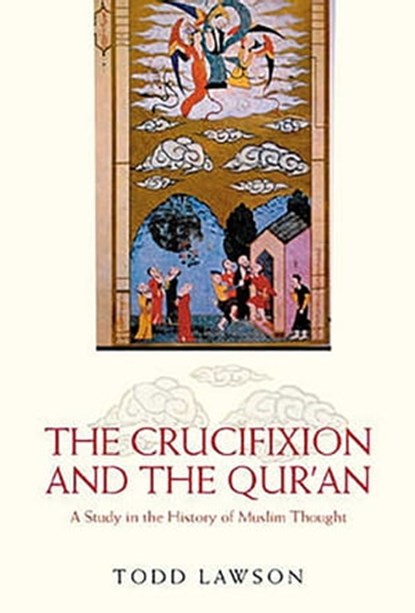 The Crucifixion and the Qur'an, Todd Lawson - Ebook - 9781780746753