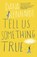 Tell Us Something True, Dana Reinhardt - Paperback - 9781780749730