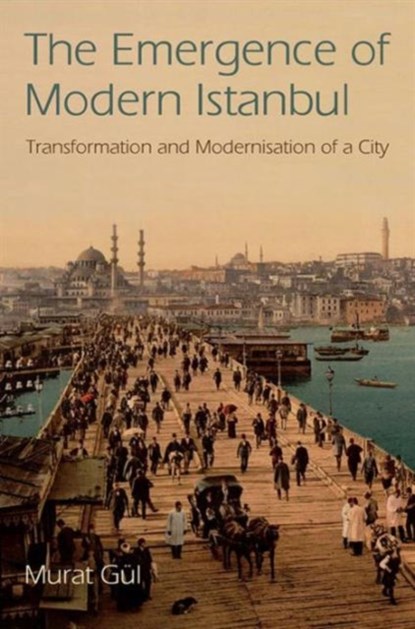 The Emergence of Modern Istanbul, Murat Gul - Paperback - 9781780763743