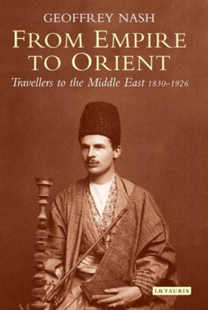 From Empire to Orient, Dr Geoffrey Nash - Paperback - 9781780764078
