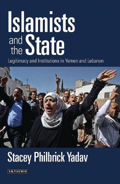 Islamists and the State, Stacey Philbrick Yadav - Gebonden - 9781780765211