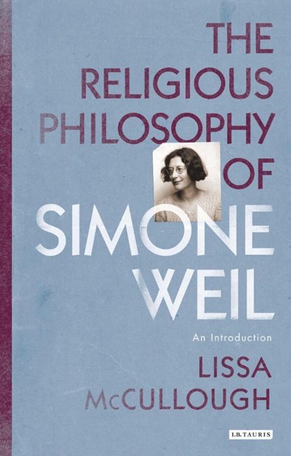 The Religious Philosophy of Simone Weil, Lissa (California State University Dominguez Hills McCullough - Paperback - 9781780767963