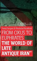 From Oxus to Euphrates | Daryaee, Touraj ; Rezakhani, Khodadad | 