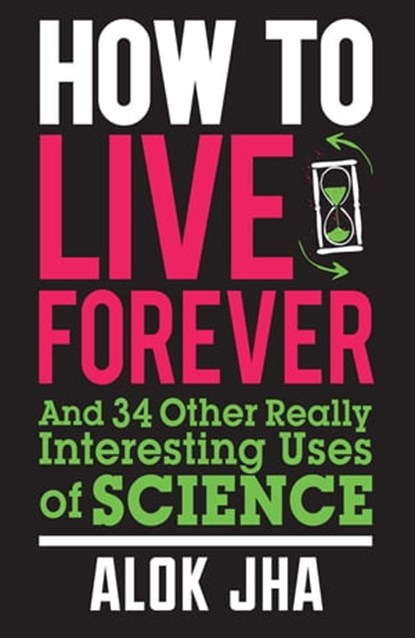 How to Live Forever, Alok Jha - Ebook - 9781780873671