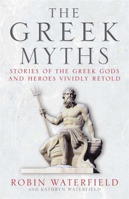 The Greek Myths, Robin Waterfield ; Kathryn Waterfield - Paperback - 9781780877488