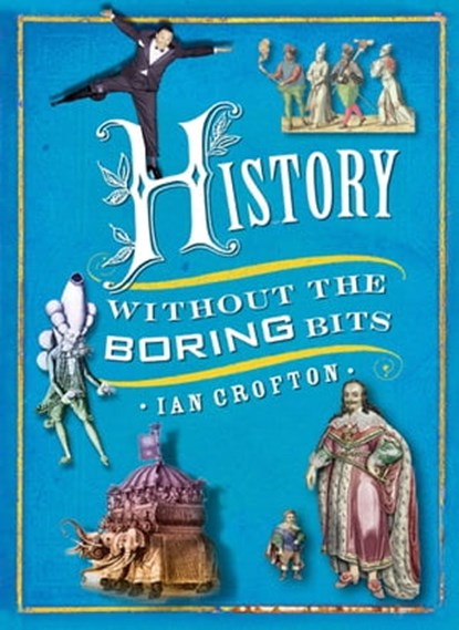History without the Boring Bits, Ian Crofton - Ebook - 9781780878027
