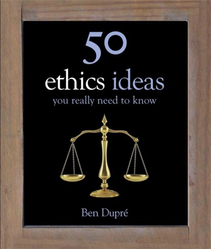 50 Ethics Ideas You Really Need to Know, Ben Dupre - Gebonden - 9781780878270