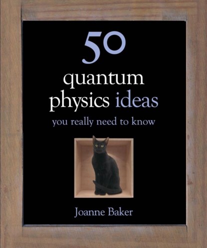 50 Quantum Physics Ideas You Really Need to Know, Joanne Baker - Gebonden Paperback - 9781780879116