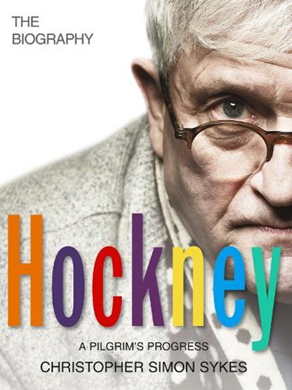 Hockney: The Biography Volume 2, Christopher Simon Sykes - Paperback - 9781780890081