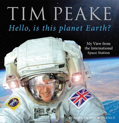 Hello, is this planet Earth?, Tim Peake - Gebonden - 9781780897158