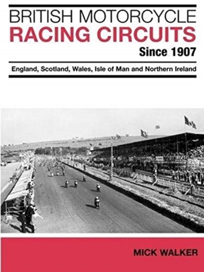 British Motorcycle Racing Circuits Since 1907., Mick Walker - Paperback - 9781780912103