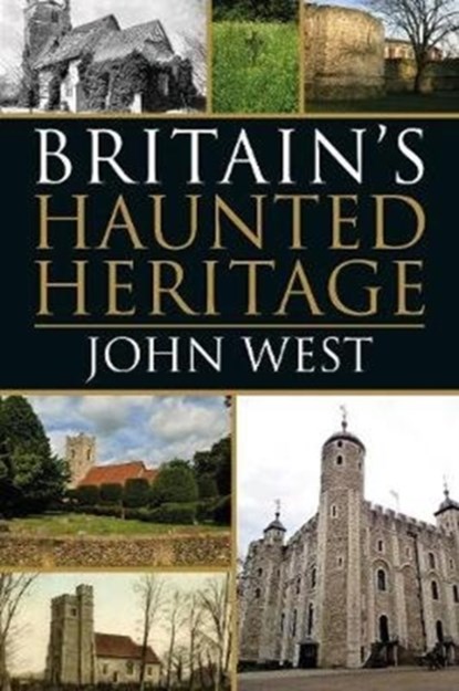 Britain's Haunted Heritage, John West - Paperback - 9781780916033