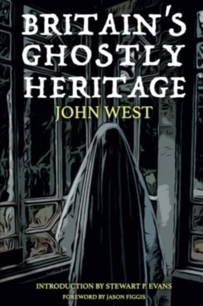 Britain's Ghostly Heritage, John West - Paperback - 9781780916170