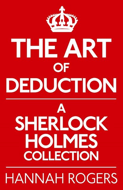 The Art of Deduction: A Sherlock Holmes Collection, Hannah Rogers - Paperback - 9781780922348