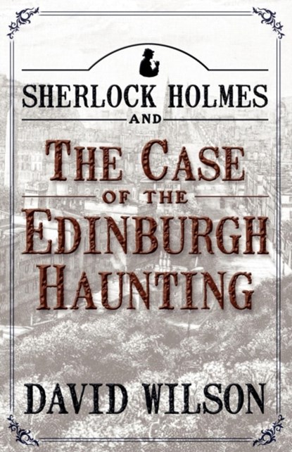 Sherlock Holmes and the Case of the Edinburgh Haunting, David Wilson - Paperback - 9781780922829