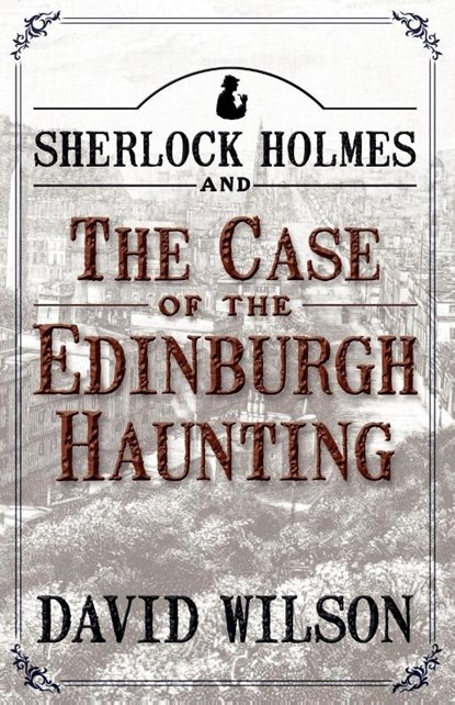 Sherlock Holmes and the Case of the Edinburgh Haunting, David Wilson - Paperback - 9781780922829