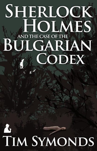 Sherlock Holmes and the Case of the Bulgarian Codex, Tim Symonds - Paperback - 9781780922935