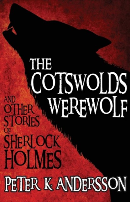 The Cotswolds Werewolf and Other Stories of Sherlock Holmes, Peter K. Andersson - Paperback - 9781780925417