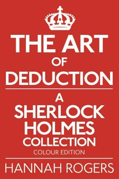The Art of Deduction - A Sherlock Holmes Collection - Colour Edition, Hannah Rogers - Paperback - 9781780929248
