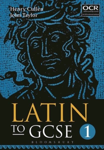 Latin to GCSE Part 1, HENRY (HEAD OF CLASSICS,  St Albans High School for Girls, UK) Cullen ; Dr John (Lecturer in Classics, University of Manchester, previously Tonbridge School, UK) Taylor - Paperback - 9781780934402