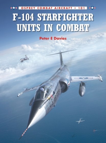 F-104 Starfighter Units in Combat, Peter E. Davies - Paperback - 9781780963136
