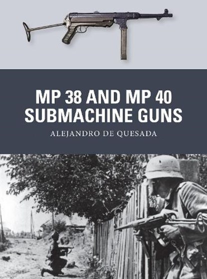 MP 38 and MP 40 Submachine Guns, Alejandro de Quesada - Paperback - 9781780963884