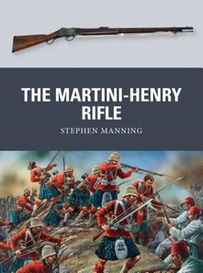 The Martini-Henry Rifle, Dr Stephen Manning - Paperback - 9781780965062