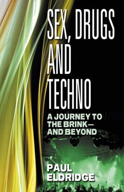 Sex, Drugs & Techno, Paul Eldridge - Ebook - 9781780990200