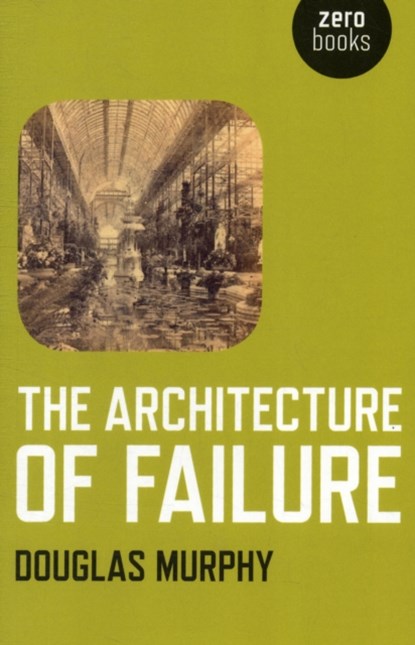The Architecture of Failure, Douglas Murphy - Paperback - 9781780990224