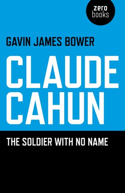 Claude Cahun – The Soldier with No Name, Gavin James Bower - Paperback - 9781780990446