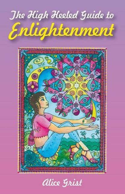 The High Heeled Guide to Enlightenment, Alice Grist - Ebook - 9781780990576