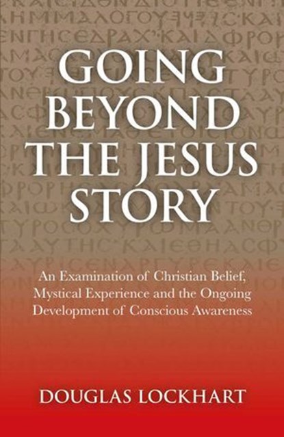 Going Beyond the Jesus Story, Douglas Lockhart - Ebook - 9781780990644