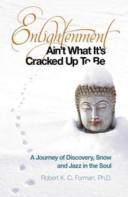 Enlightenment Ain't What It's Cracked Up To Be, Robert K. c. Forman - Ebook - 9781780991429