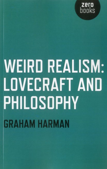 Weird Realism – Lovecraft and Philosophy, Graham Harman - Paperback - 9781780992525